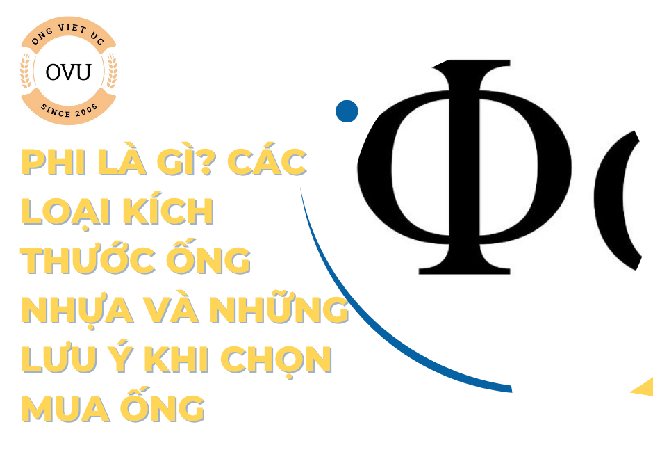 Phi là gì? Các loại kích thước ống nhựa và những lưu ý khi chọn mua ống