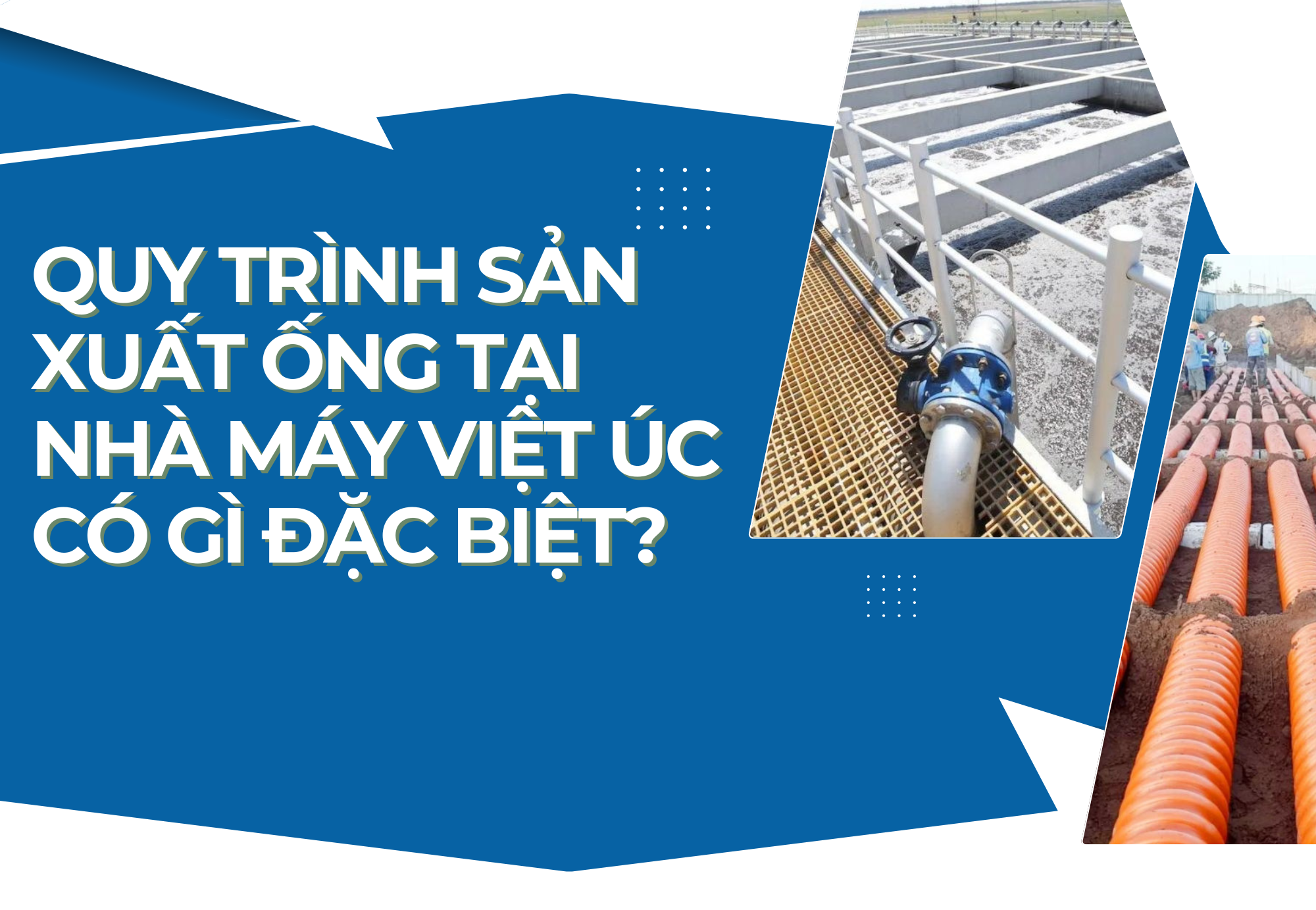 Quy trình sản xuất ống tại nhà máy Ống Việt Úc có gì đặc biệt?