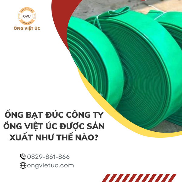 Ống bạt đúc công ty Ống Việt Úc được sản xuất như thế nào?