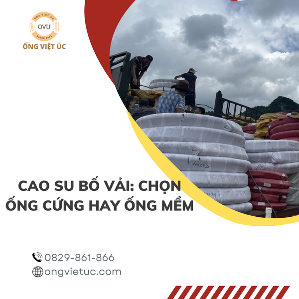 Cao su bố vải: Chọn ống cứng hay ống mềm
