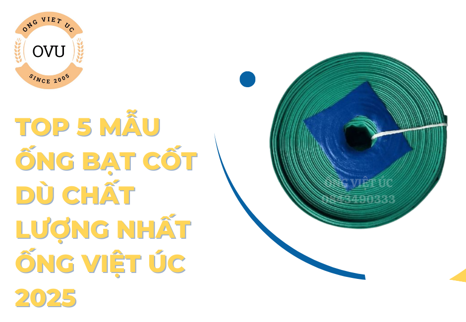 Top 5 mẫu ống bạt cốt dù chất lượng nhất Ống Việt Úc 2025