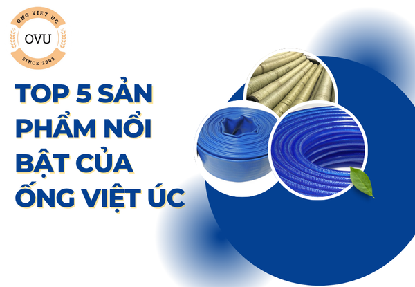top 5 sản phẩm nổi bật của Ống Việt Úc