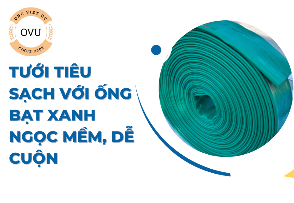 Tưới Tiêu Sạch Với Ống Bạt Xanh Ngọc Mềm, Dễ Cuộn