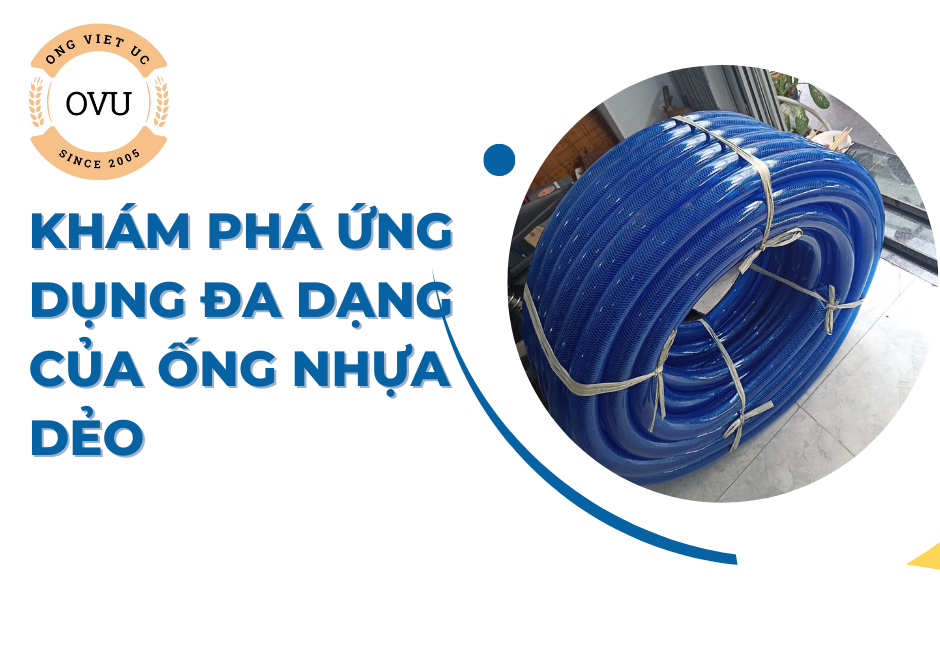 Khám Phá Ứng Dụng Đa Dạng Của Ống Nhựa Dẻo