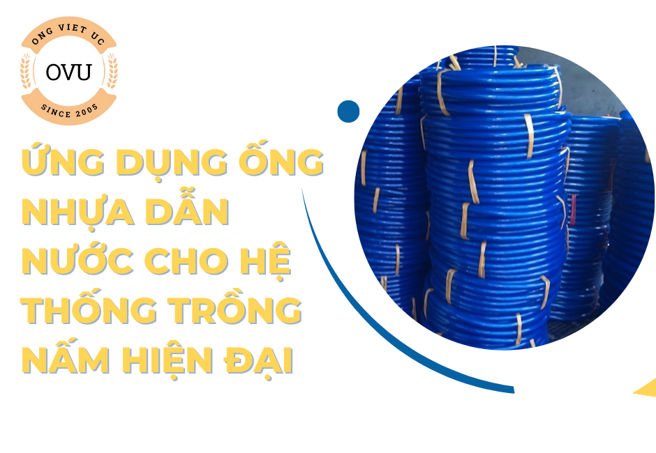 Ứng dụng ống nhựa dẫn nước cho hệ thống trồng nấm hiện đại