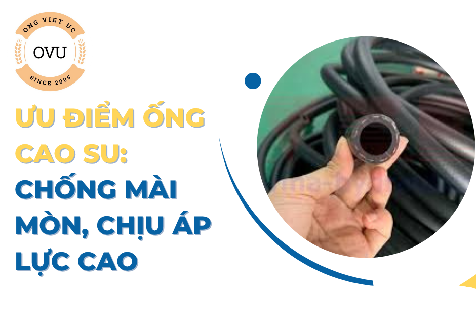 Ưu điểm Ống Cao Su: Chống Mài Mòn, Chịu Áp Lực Cao
