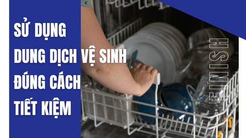 Cách sử dụng nước vệ sinh máy rửa bát đúng cách và tiết kiệm