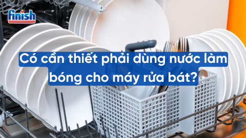 Có cần thiết phải dùng nước làm bóng cho máy rửa bát?