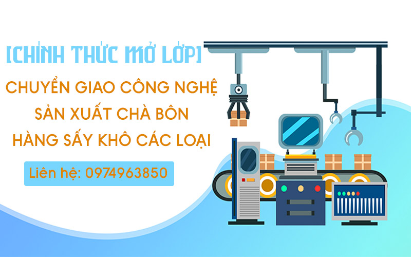 [CHÍNH THỨC MỞ LỚP] CHUYỂN GIAO CÔNG NGHỆ SẢN XUẤT CHÀ BÔNG, HÀNG SẤY KHÔ CÁC LOẠI