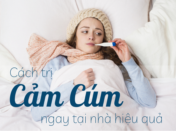 Cách trị bệnh cảm cúm ngay tại nhà hiệu quả