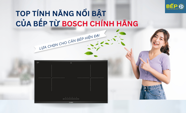 Top những tính năng nổi bật của bếp từ Bosch chính hãng