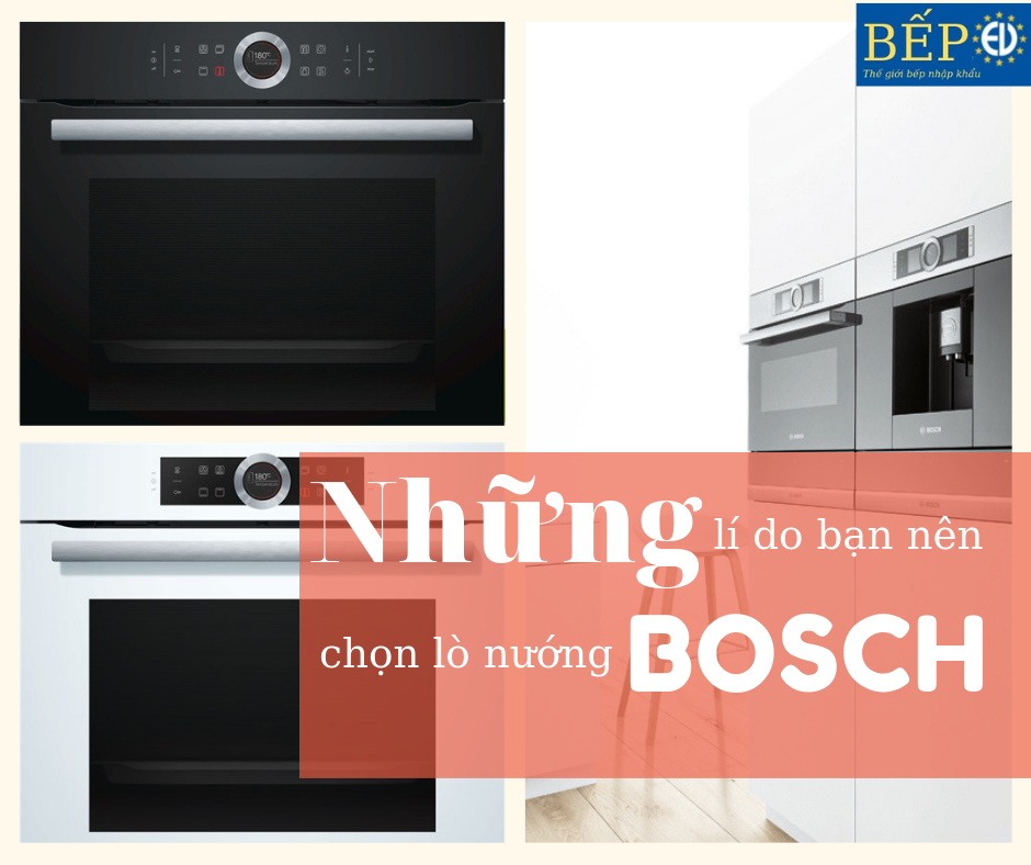 Những lí do bạn nên chọn lò nướng Bosch chất lượng vượt trội