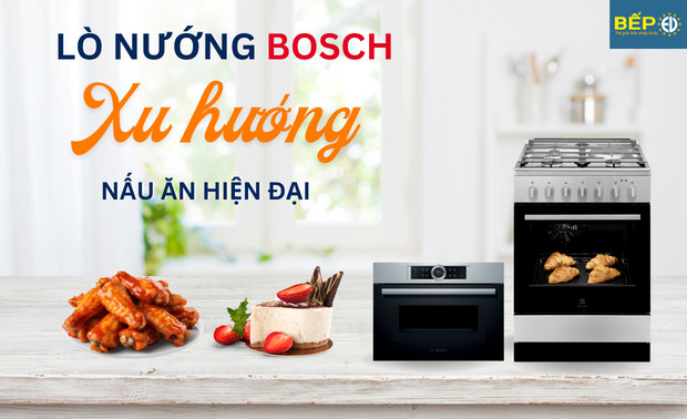 Lò nướng Bosch chính hãng - Lựa chọn hàng đầu cho căn bếp hiện đại