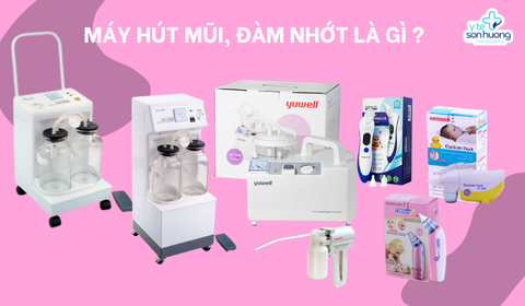 Máy hút mũi, đàm nhớt là gì ? Công dụng của máy hút mũi, đàm nhớt ?