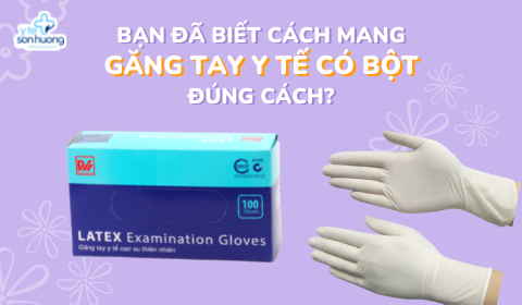 Sử dụng găng tay y tế có bột như thế nào là đúng cách ?