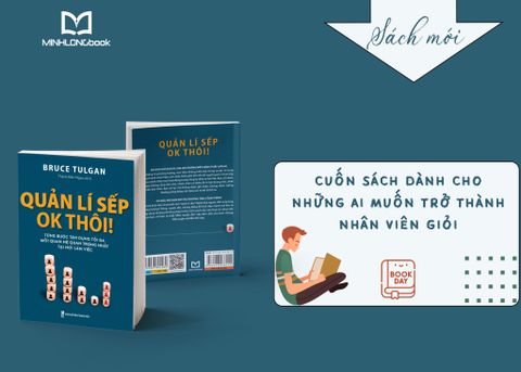 QUẢN LÍ SẾP OK THÔI - CUỐN SÁCH DÀNH CHO NHỮNG AI MUỐN TRỞ THÀNH NHÂN VIÊN GIỎI