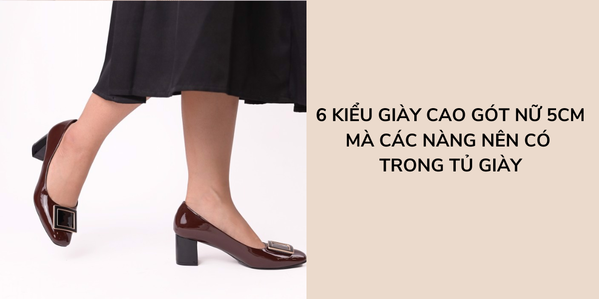 6 Kiểu Giày Cao Gót Nữ 5Cm Mà Các Nàng Nên Có Trong Tủ Giày - Kimy Store