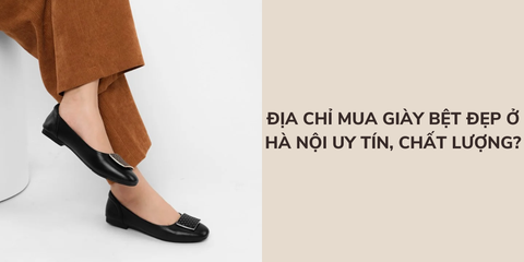 Địa chỉ mua giày bệt đẹp ở Hà Nội uy tín, chất lượng?