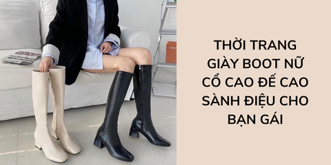 Thời trang giày boot nữ cổ cao đế cao sành điệu cho bạn gái