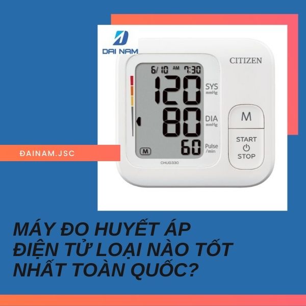 Máy đo huyết áp điện tử loại nào tốt nhất toàn quốc?