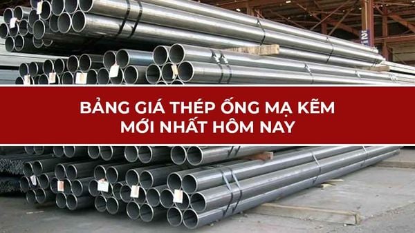 Bảng giá thép ống mạ kẽm mới nhất hôm nay