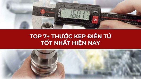 TOP 7+ thước kẹp điện tử tốt nhất hiện nay