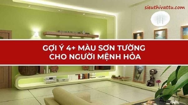 Gợi ý 4+ màu sơn tường cho người mệnh hỏa