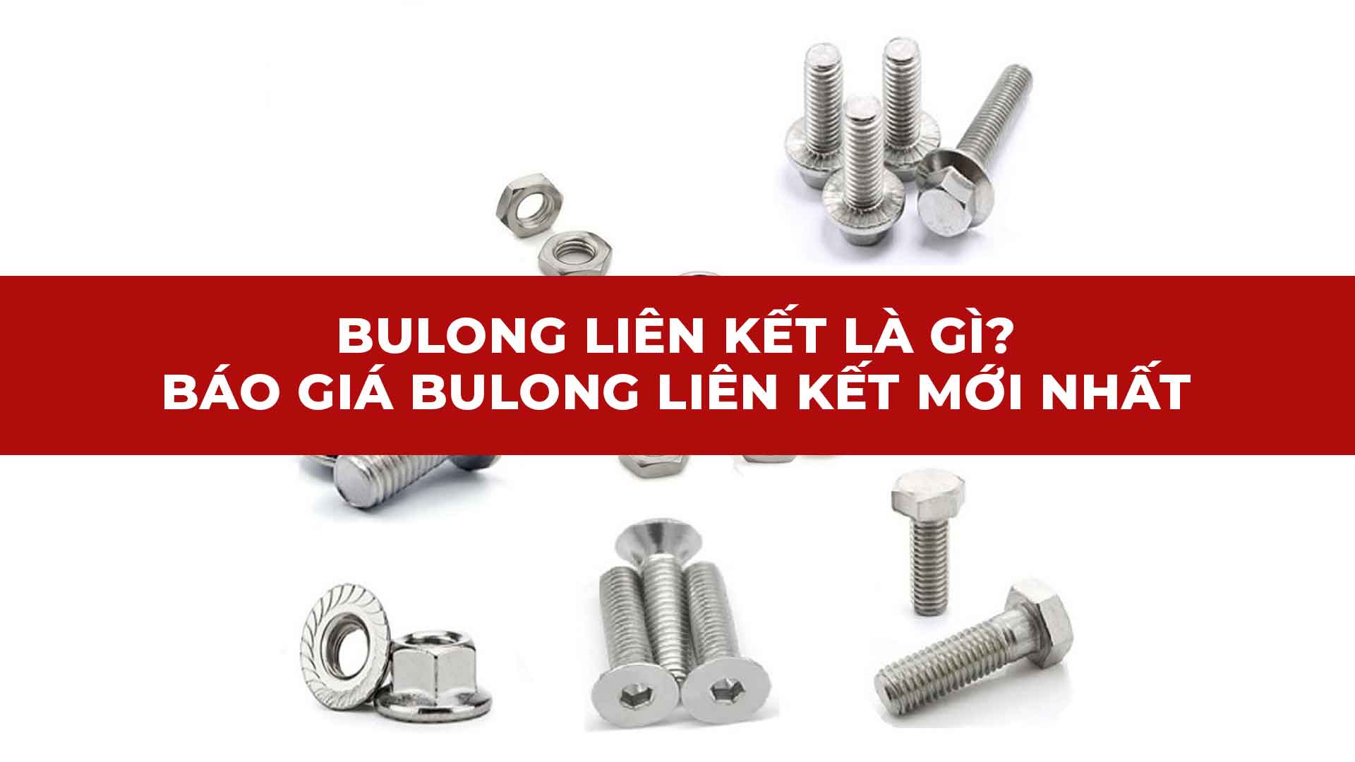Bulong liên kết là gì? Báo giá Bulong liên kết mới nhất