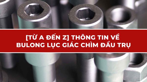 Thông tin về Bulong lục giác chìm đầu trụ