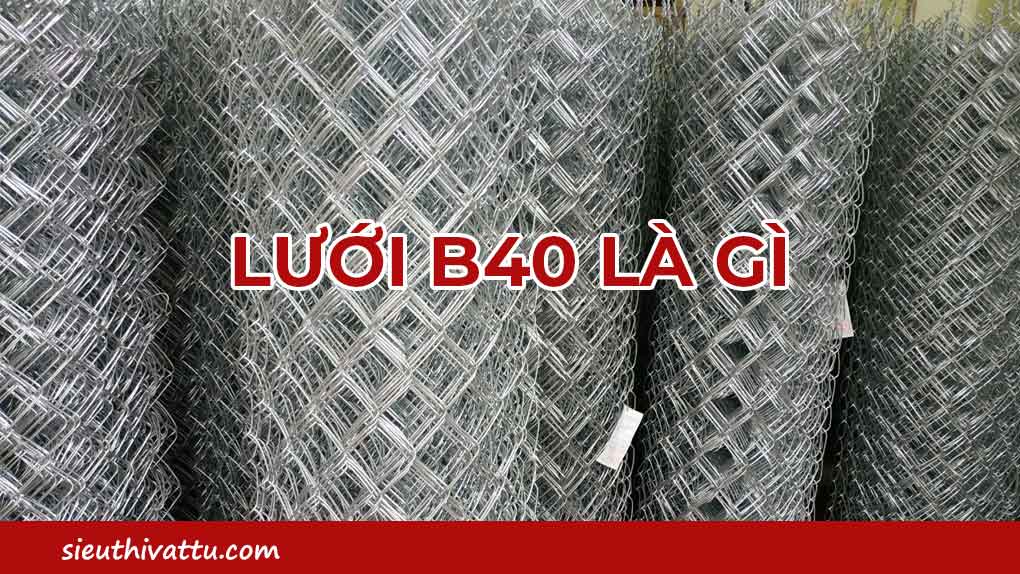 Lưới B40 là gì