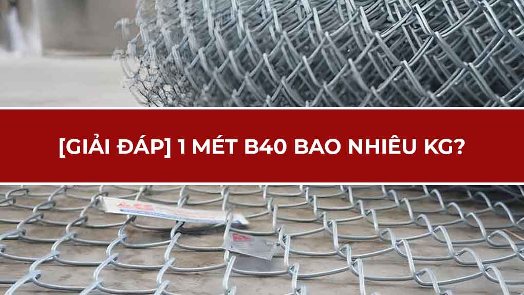 Lưới B40 nặng bao nhiêu kg?