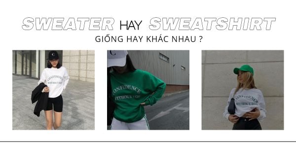 SWEATER HAY SWEATSHIRT ? GIỐNG HAY KHÁC NHAU ?