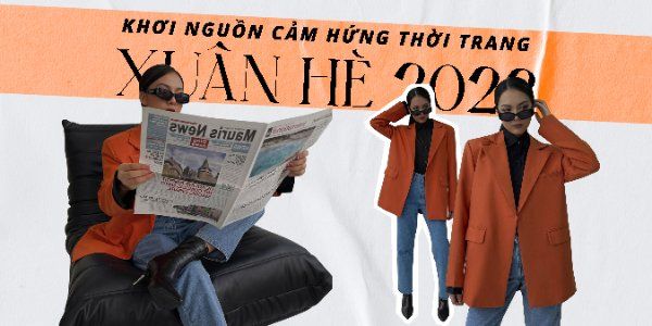 KHƠI NGUỒN CẢM HỨNG THỜI TRANG XUÂN HÈ 2022