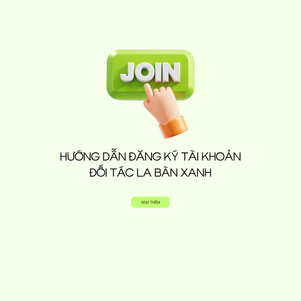 Hướng Dẫn Đăng Ký Tài Khoản Đối Tác La Bàn Xanh