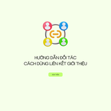 Hướng Dẫn Đối Tác Cách Dùng Liên Kết Giới Thiệu