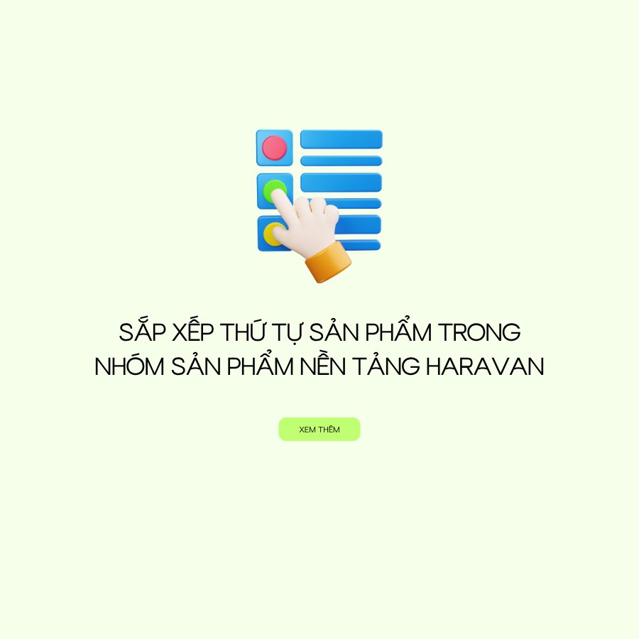 Sắp Xếp Thứ Tự Sản Phẩm Trong Nhóm Sản Phẩm Nền Tảng Haravan