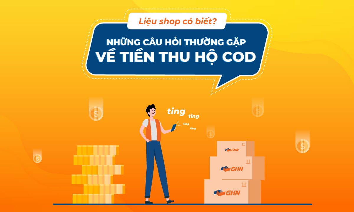 Những điều Shop cần biết về dịch vụ Thu hộ (COD) GHN