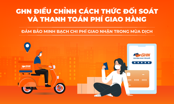[THÔNG BÁO] GHN ĐIỀU CHỈNH CÁCH THỨC ĐỐI SOÁT & THANH TOÁN PHÍ GIAO HÀNG - ĐẢM BẢO KHÔNG GIAM TIỀN COD CỦA KHÁCH & MINH BẠCH CHI PHÍ GIAO NHẬN