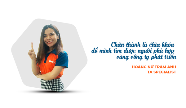 Tìm nhân tài bằng sự chân thành - Trâm Anh - TA Specialist