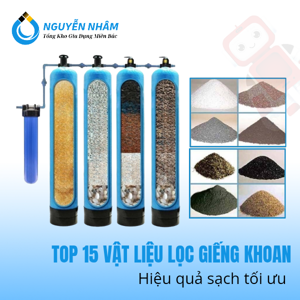 Top 15 vật liệu lọc nước giếng khoan tốt nhất giúp đảm bảo nguồn nước sạch chuẩn quy định