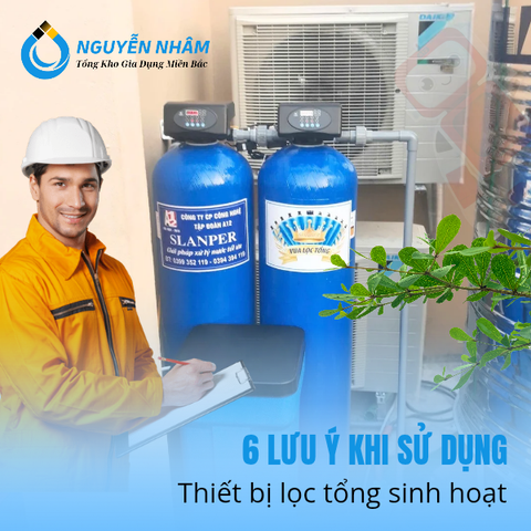 6 lưu ý khi sử dụng thiết bị lọc tổng sinh hoạt
