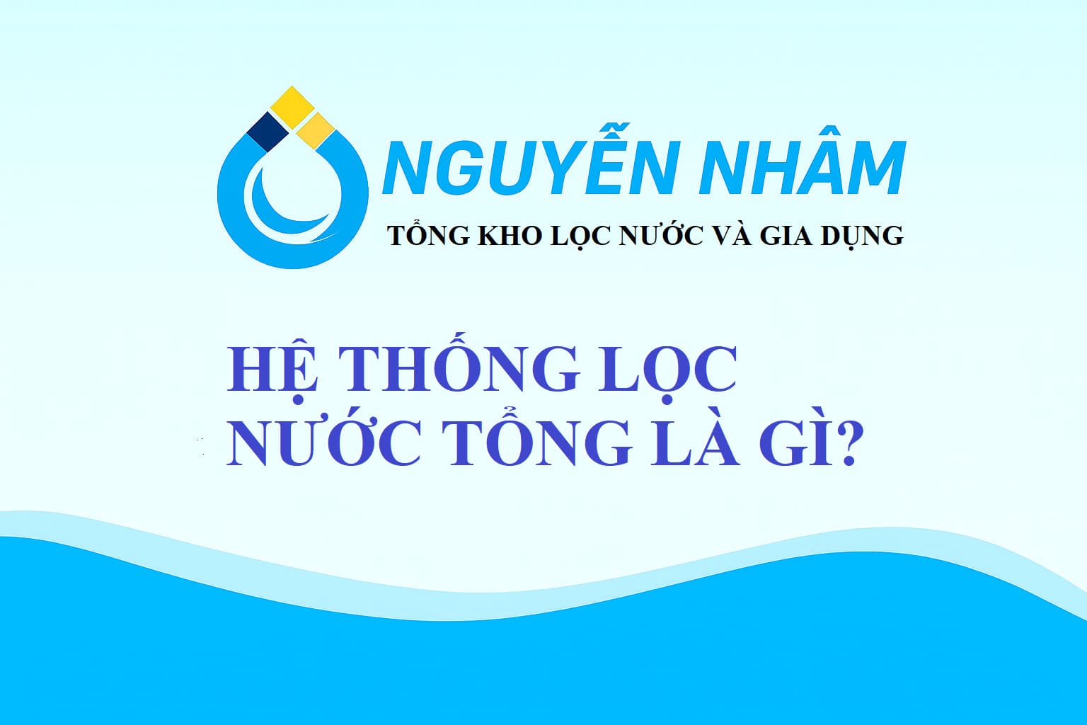 Hệ thống lọc nước tổng là gì? Lợi ích & chi phí lắp đặt cho gia đình