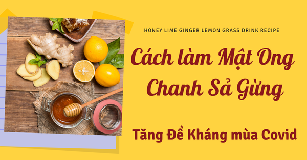 [Cách Làm Chuẩn] Mật Ong Chanh Sả Gừng Tăng Đề Kháng Mùa Covid