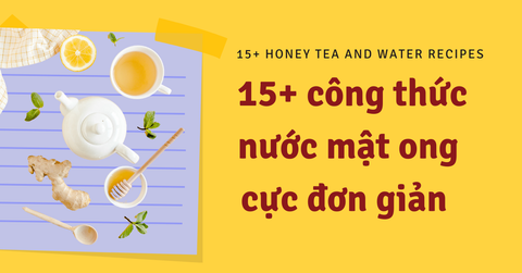 [Chia Sẻ] Bỏ Túi Ngay 15+ Công Thức Nước Mật Ong Siêu Hấp Dẫn