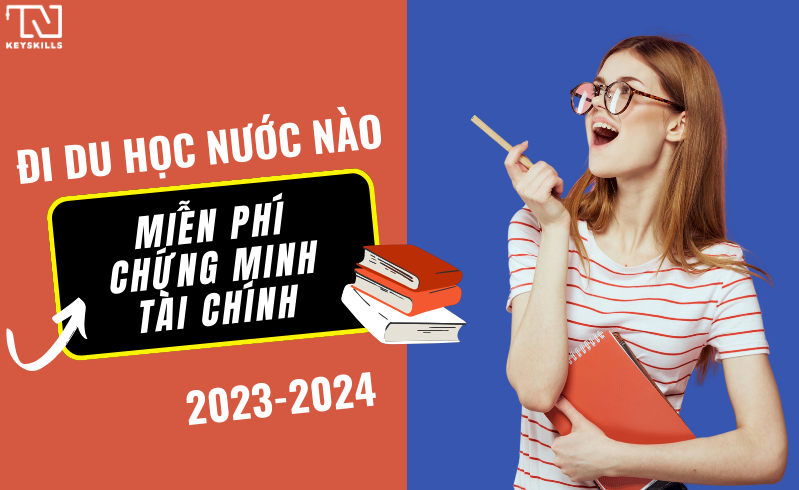 Đi du học nước nào miễn chứng minh tài chính 2023-2024