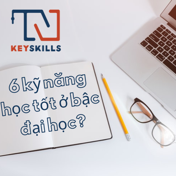 6 kỹ năng học tốt ở bậc đại học?