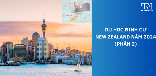 DU HOC ĐỊNH CƯ NEW ZEALAND NĂM 2024  (P.2)