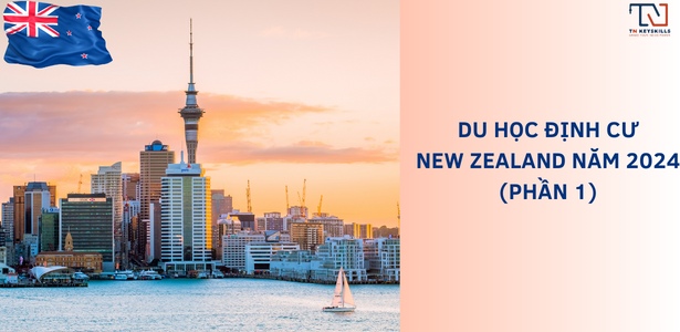 DU HOC ĐỊNH CƯ NEW ZEALAND NĂM 2024  (P.1)