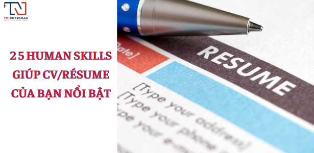 25 HUMAN SKILLS (KỸ NĂNG MỀM) GIÚP CV/RÉSUME CỦA BẠN NỔI BẬT
