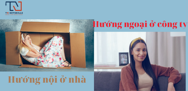 HƯỚNG NỘI Ở NHÀ - HƯỚNG NGOẠI Ở CÔNG TY TRONG NGÀNH NGHỀ QUẢNG CÁO